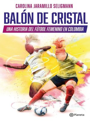 cover image of Balón de cristal. Una historia del fútbol femenino en Colombia